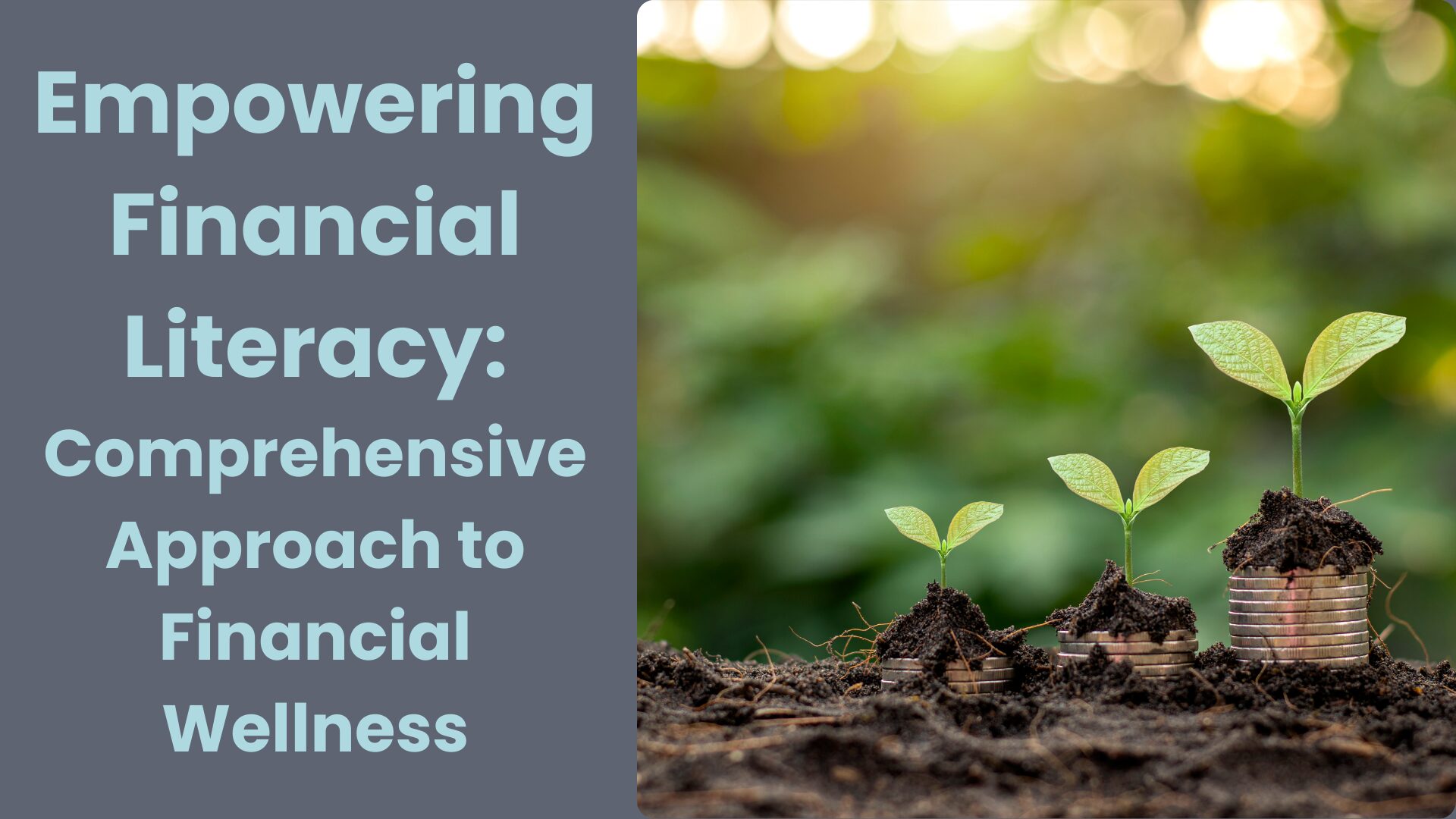 Empowering Financial Literacy: Comprehensive Approach to Financial Wellness