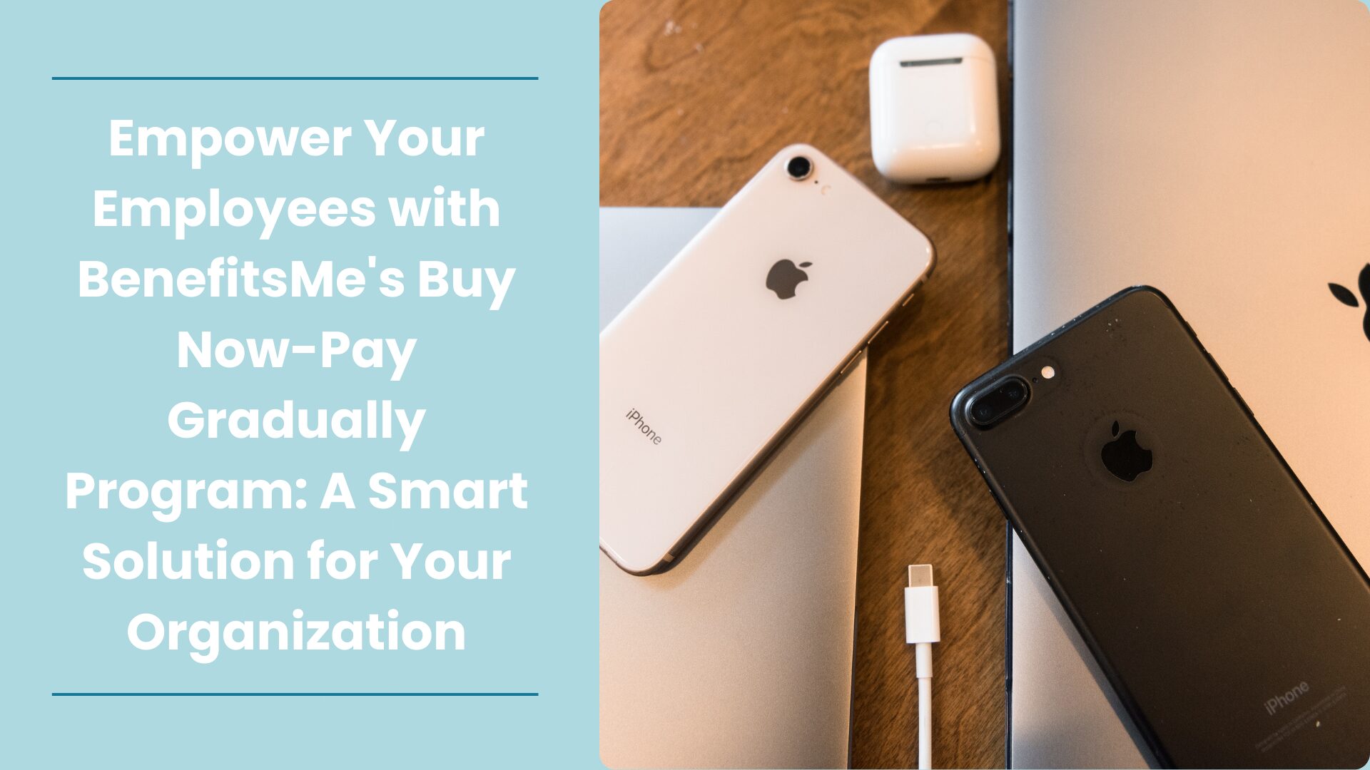 Empower Your Employees with BenefitsMe&#8217;s Buy Now-Pay Gradually Program